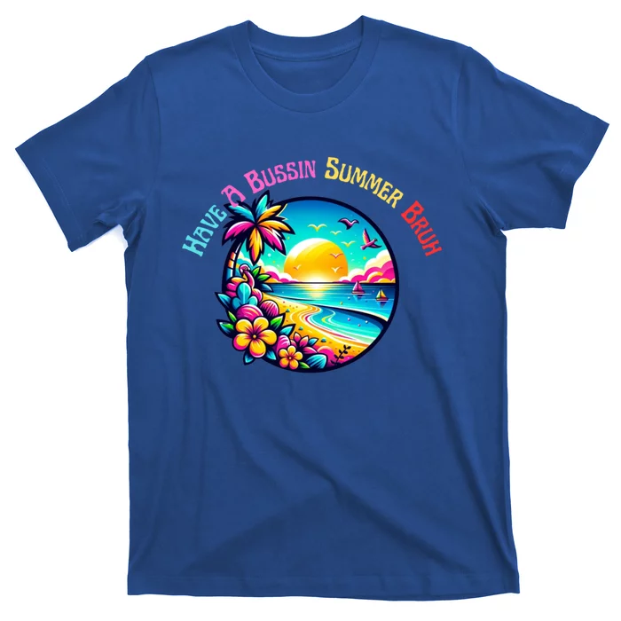 Have A Bussin Summer Bruh Teacher Summer Break Meaningful Gift T-Shirt