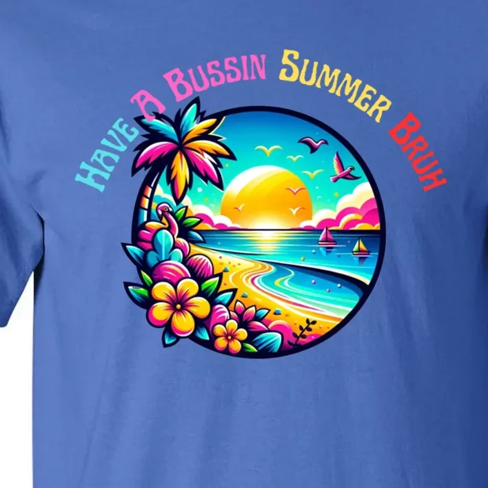 Have A Bussin Summer Bruh Teacher Summer Break Meaningful Gift Tall T-Shirt