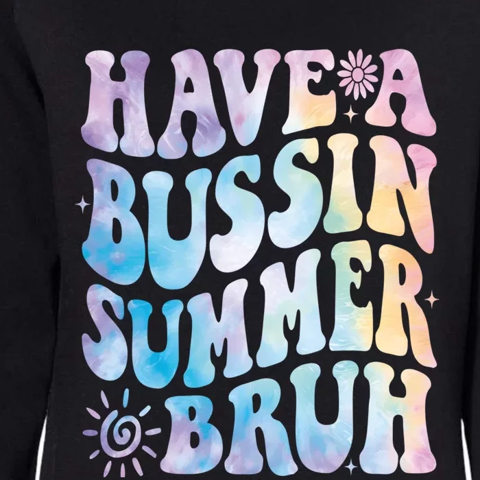 Have A Bussin Summer Bruh Bust Tie Dye Teacher Hello Summer Gift Womens California Wash Sweatshirt