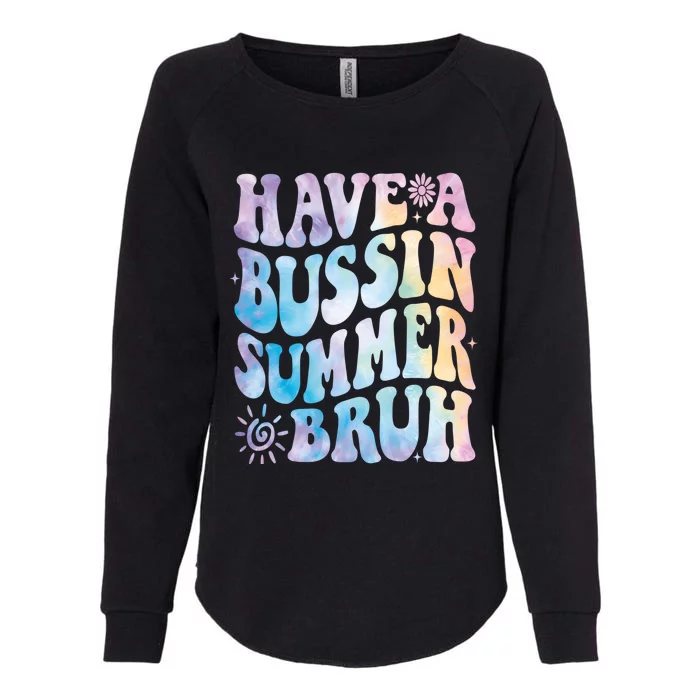 Have A Bussin Summer Bruh Bust Tie Dye Teacher Hello Summer Gift Womens California Wash Sweatshirt