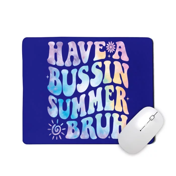 Have A Bussin Summer Bruh Bust Tie Dye Teacher Hello Summer Gift Mousepad