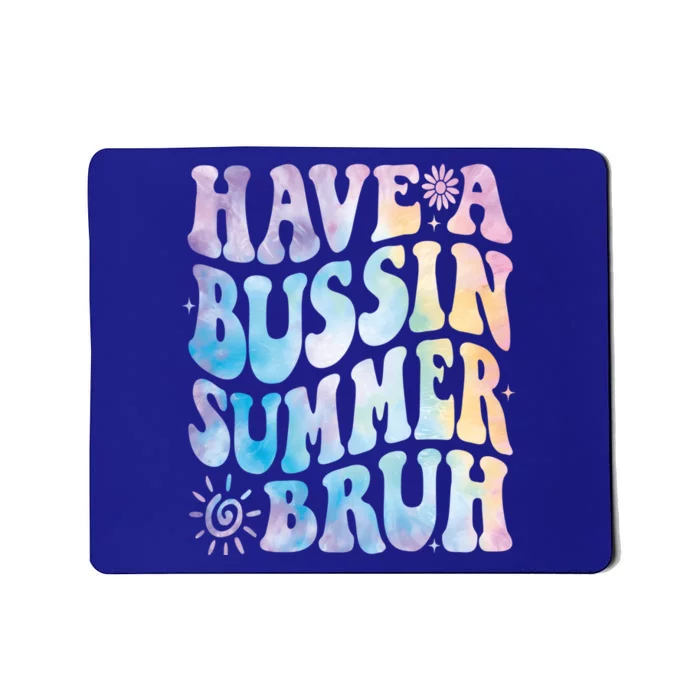 Have A Bussin Summer Bruh Bust Tie Dye Teacher Hello Summer Gift Mousepad