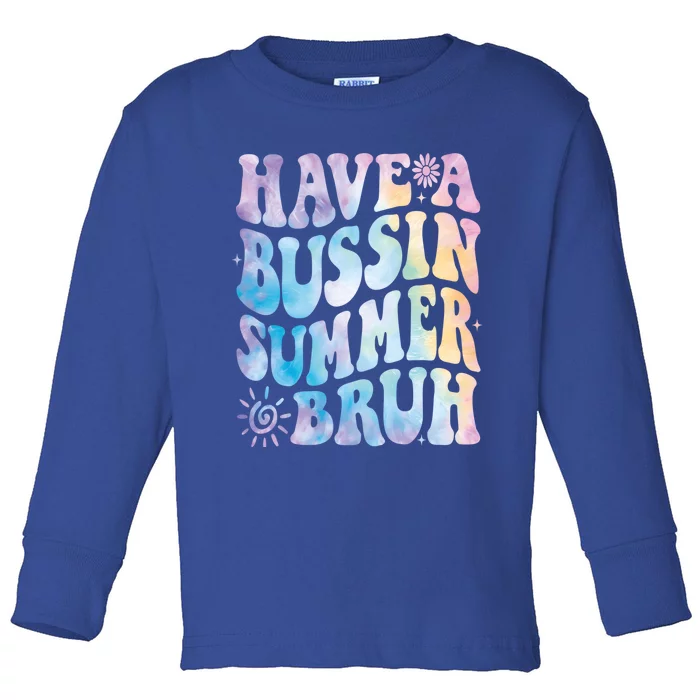 Have A Bussin Summer Bruh Bust Tie Dye Teacher Hello Summer Gift Toddler Long Sleeve Shirt