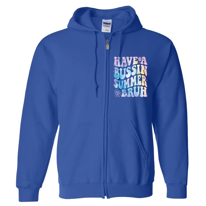 Have A Bussin Summer Bruh Bust Tie Dye Teacher Hello Summer Gift Full Zip Hoodie