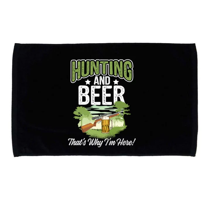 Hunting And Beer Thats Why Im Here! Hunting Gift Microfiber Hand Towel