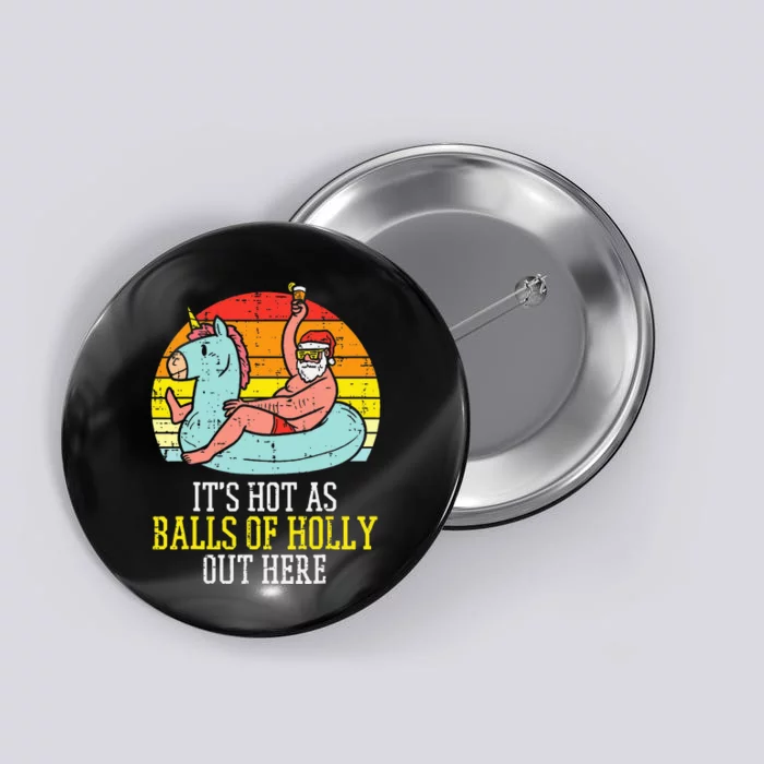 Hot As Balls Of Holly Santa Summer Christmas In July Xmas Button