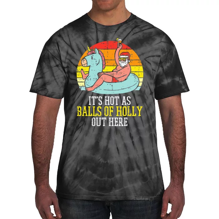 Hot As Balls Of Holly Santa Summer Christmas In July Xmas Tie-Dye T-Shirt