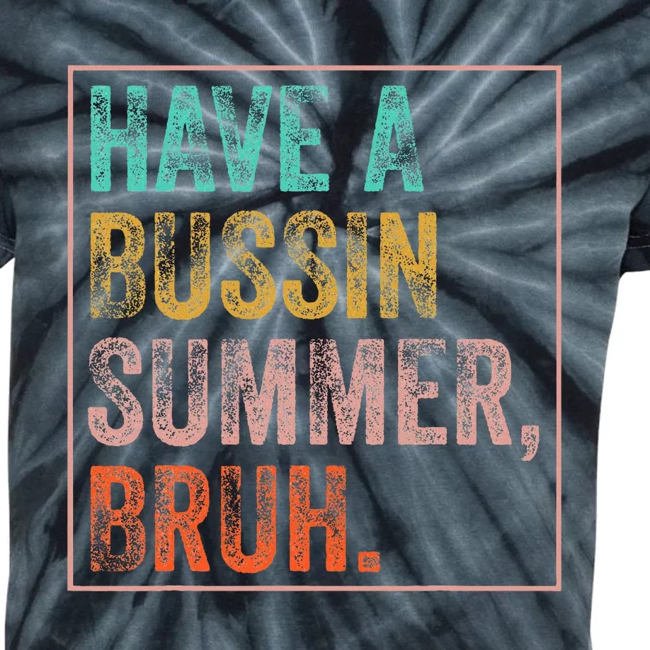 Have A Bussin Summer Bruh Teacher Last Day Of School Kids Tie-Dye T-Shirt