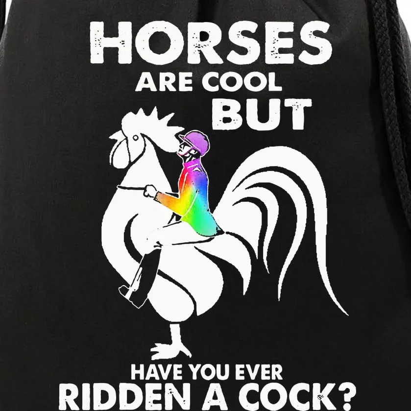 Horses Are Cool But Have You Ever Ridden A Cock Drawstring Bag