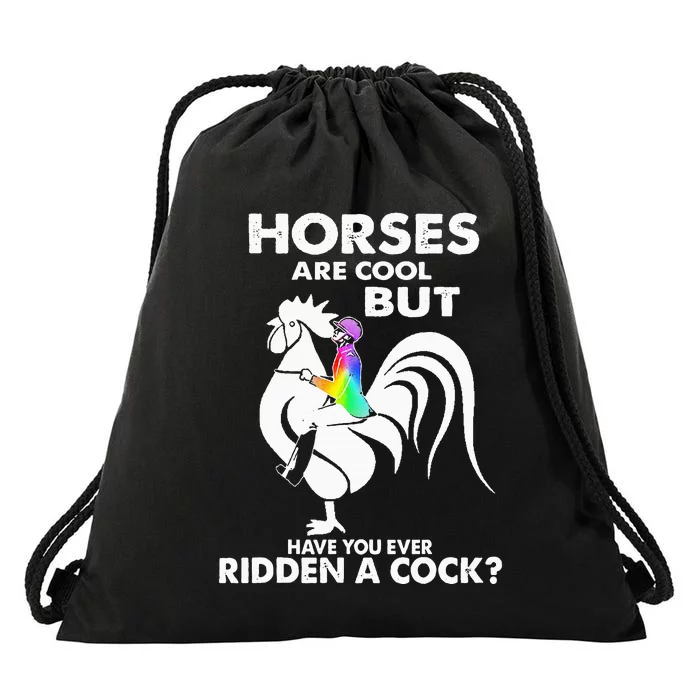 Horses Are Cool But Have You Ever Ridden A Cock Drawstring Bag