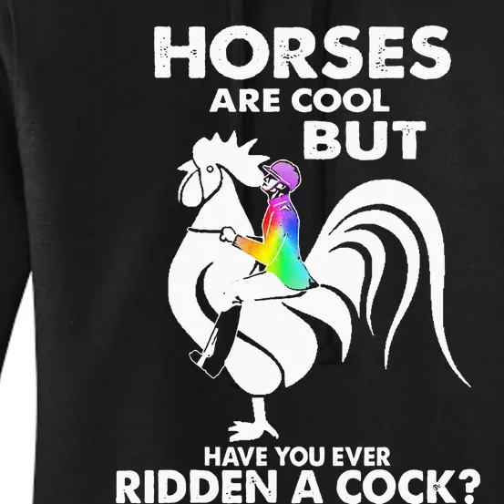 Horses Are Cool But Have You Ever Ridden A Cock Women's Pullover Hoodie