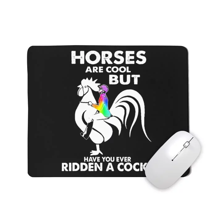 Horses Are Cool But Have You Ever Ridden A Cock Mousepad