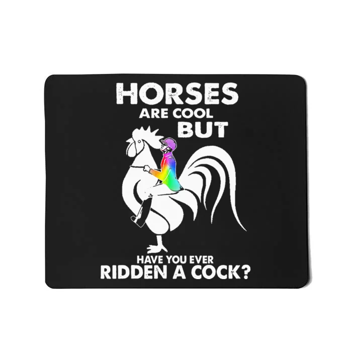 Horses Are Cool But Have You Ever Ridden A Cock Mousepad