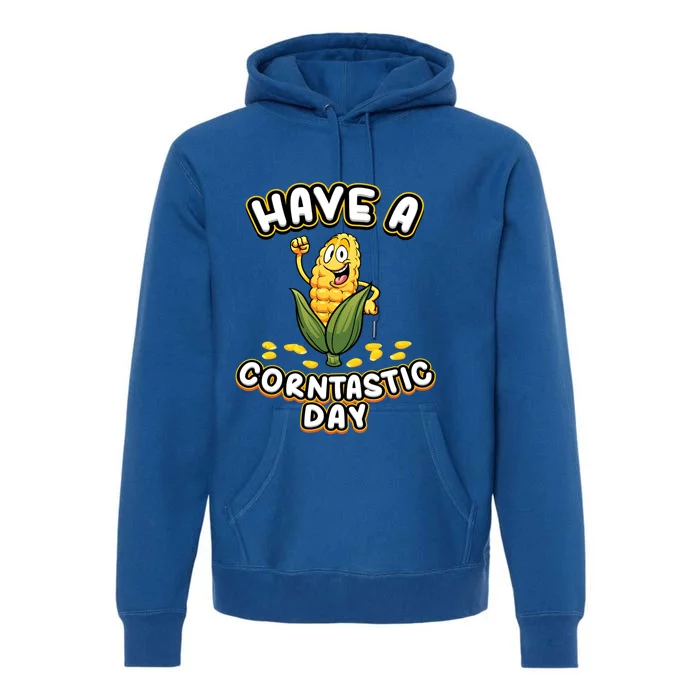 Have A Corntastic Day I Corn Cob Farmer Farmer Vegetables Gift Premium Hoodie