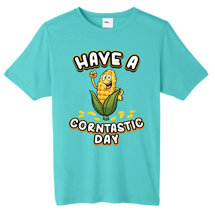 Have A Corntastic Day I Corn Cob Farmer Farmer Vegetables Gift ChromaSoft Performance T-Shirt