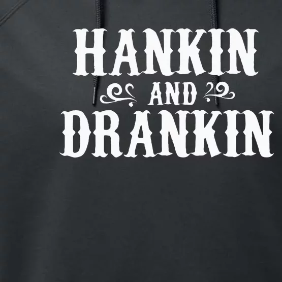 Hankin And Drankin Country Music Country Drinking Performance Fleece Hoodie