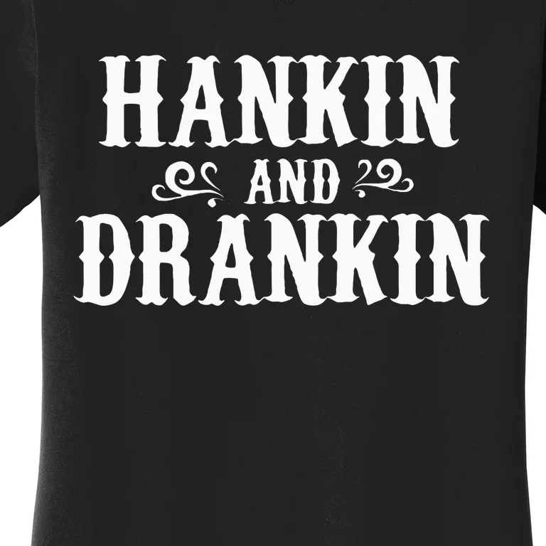 Hankin And Drankin Country Music Country Drinking Women's T-Shirt