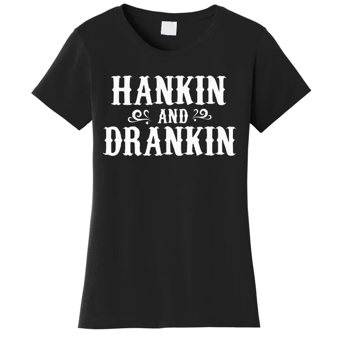 Hankin And Drankin Country Music Country Drinking Women's T-Shirt