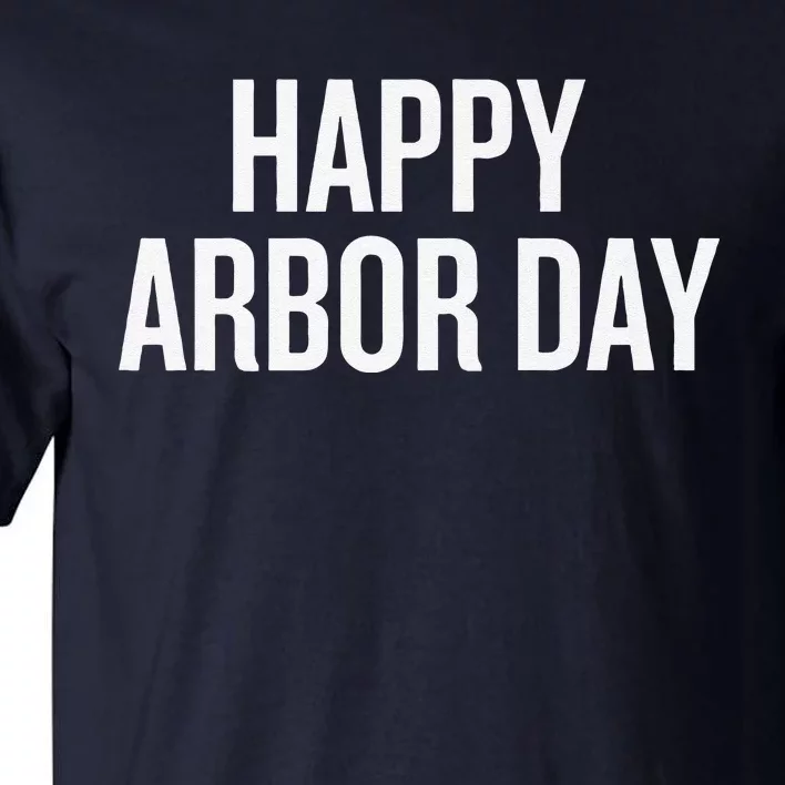 Happy Arbor Day Funny Saying Cool Tall T-Shirt