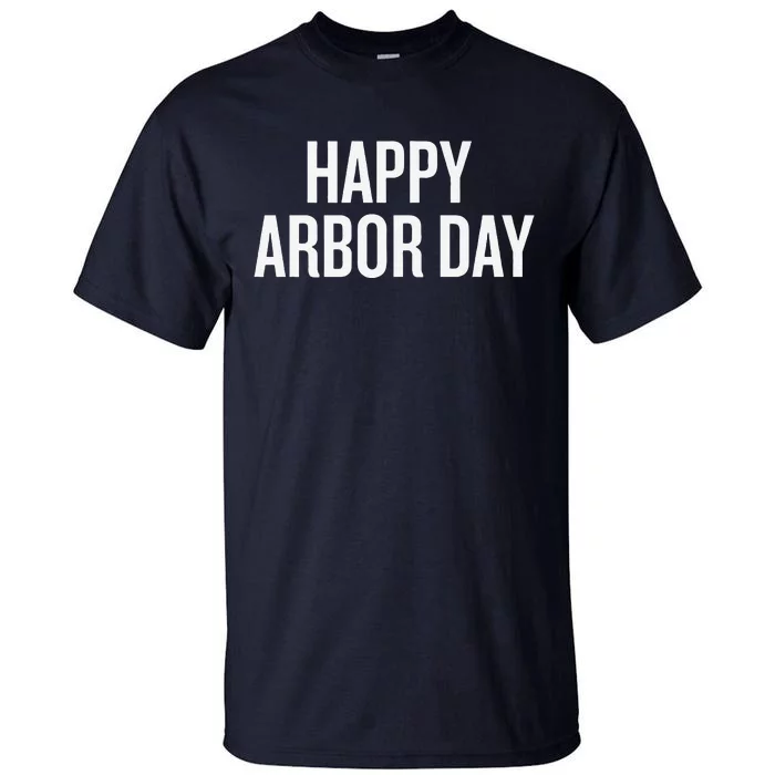 Happy Arbor Day Funny Saying Cool Tall T-Shirt