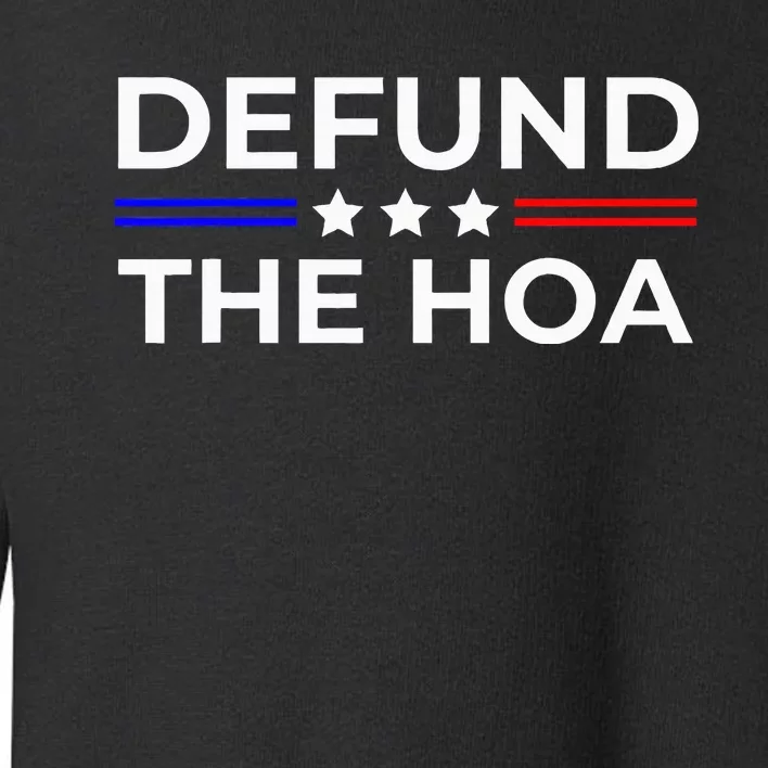 Homeowners Association Defund The Hoa Toddler Sweatshirt