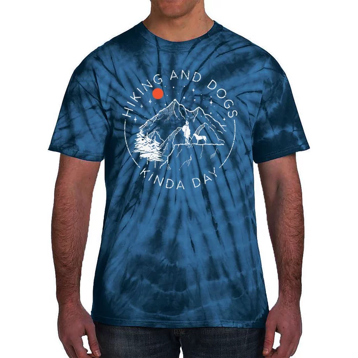 Hiking And Dogs Kinda Day Outdoor Lover And Dog Owner Tie-Dye T-Shirt