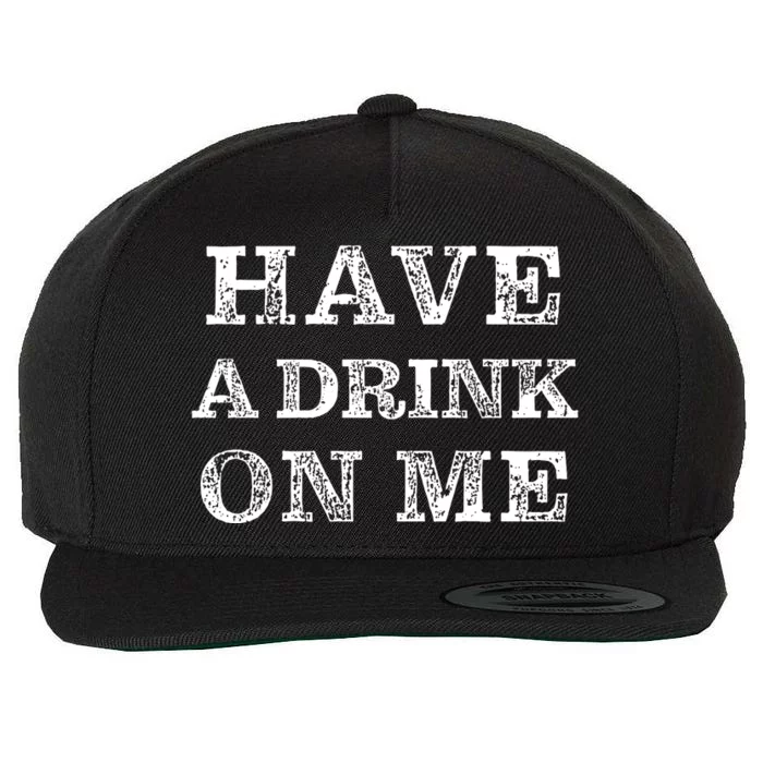 Have A Drink On Me Funny Drinking Shirt Wool Snapback Cap