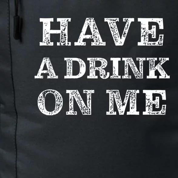 Have A Drink On Me Funny Drinking Shirt Daily Commute Backpack