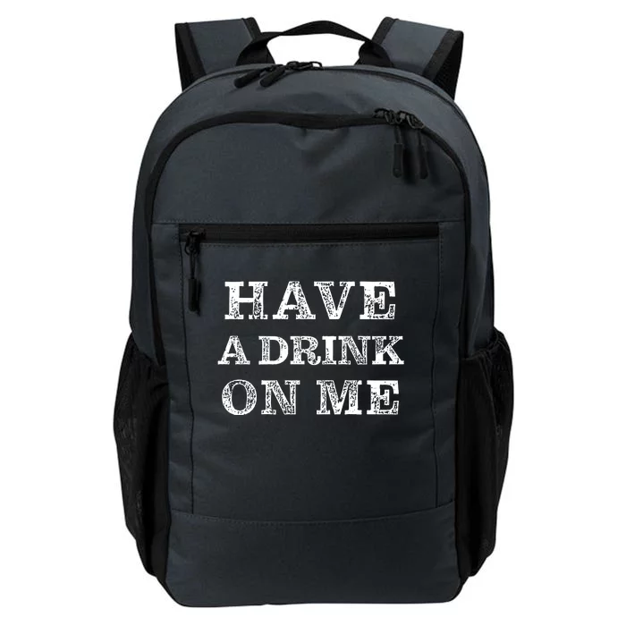 Have A Drink On Me Funny Drinking Shirt Daily Commute Backpack