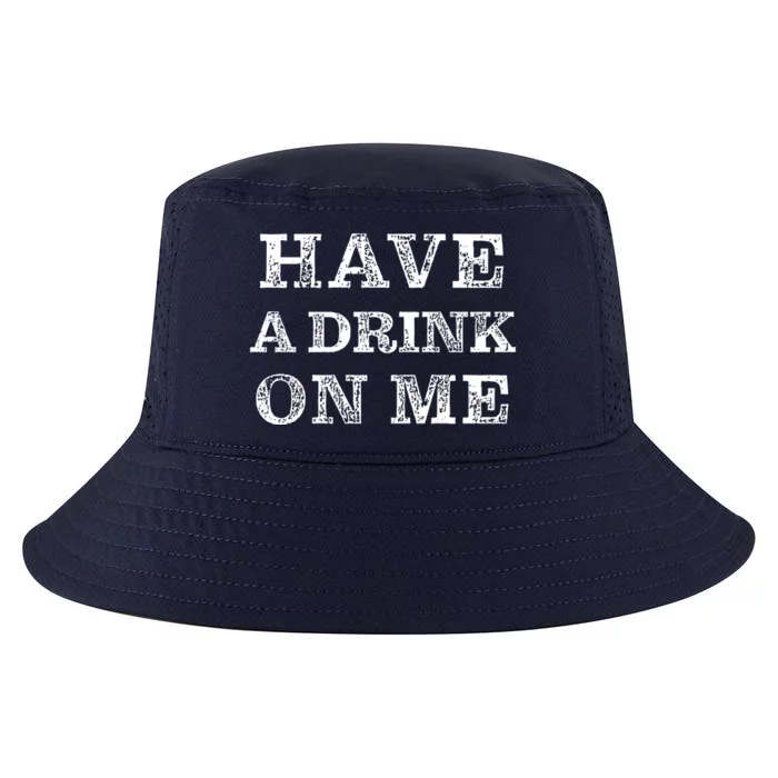 Have A Drink On Me Funny Drinking Shirt Cool Comfort Performance Bucket Hat