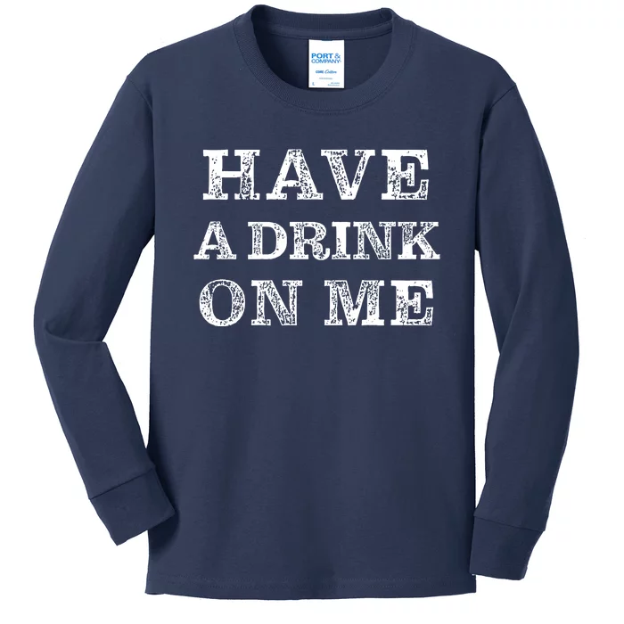 Have A Drink On Me Funny Drinking Shirt Kids Long Sleeve Shirt