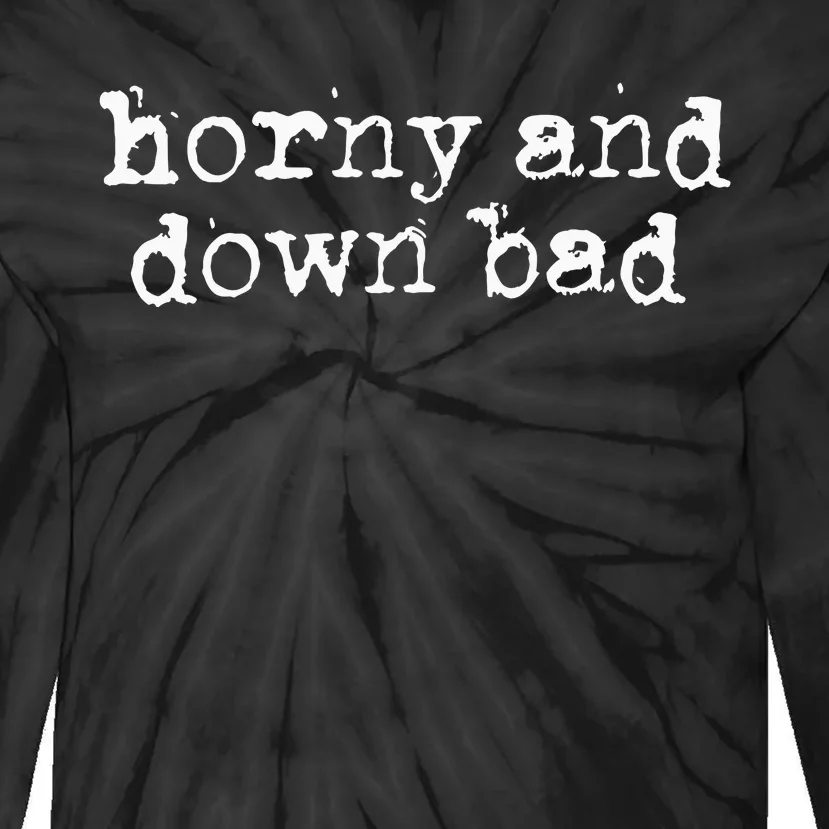 Horny And Down Bad Tie-Dye Long Sleeve Shirt