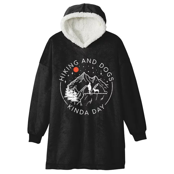 Hiking And Dogs Kinda Day Outdoor Lover And Dog Owner Gift Hooded Wearable Blanket