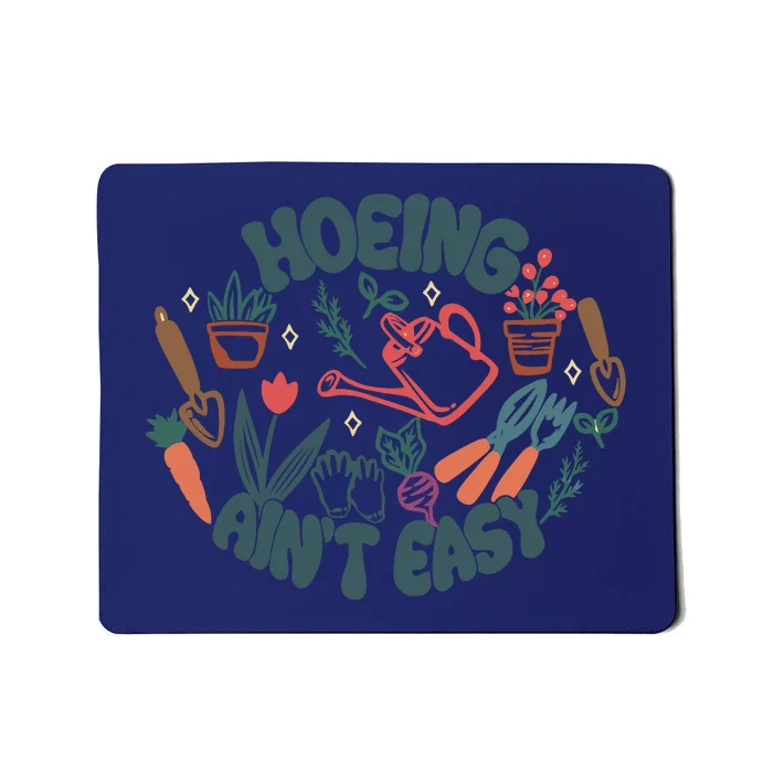 Hoeing AinT Easy Funny Gardening Plant Lover Gardener Mousepad