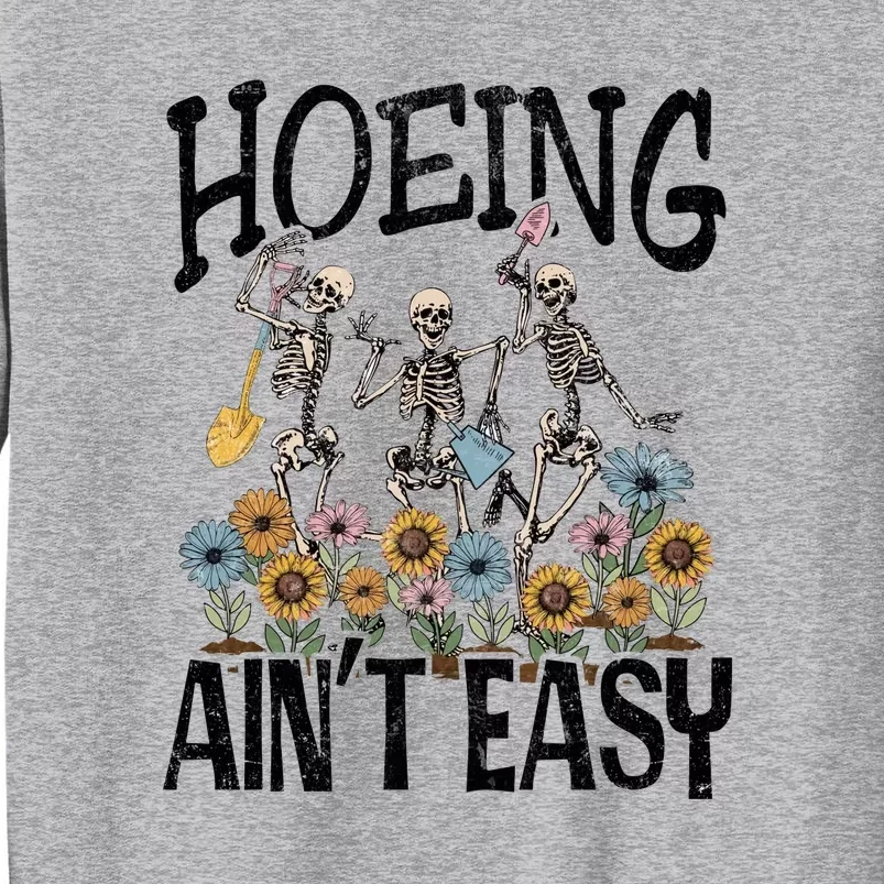 Hoeing Aint Easy Funny Skeleton Tall Sweatshirt