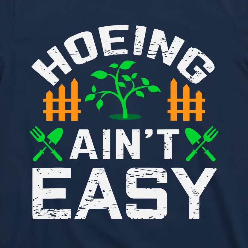 Hoeing Aint Easy Funny Farm Life Gift T-Shirt