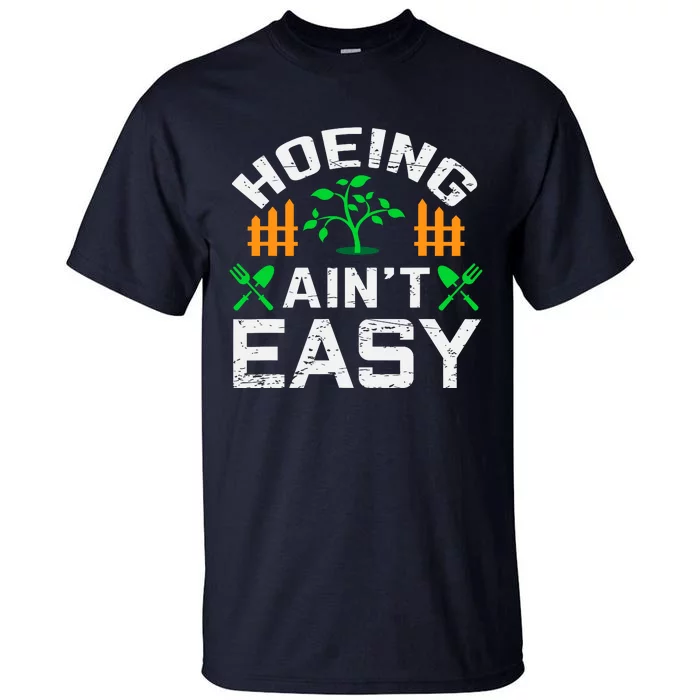 Hoeing Aint Easy Funny Farm Life Gift Tall T-Shirt