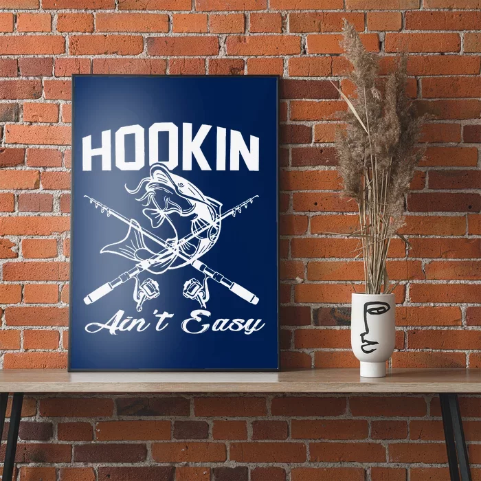 Hookin Aint Easy Fishing Poster