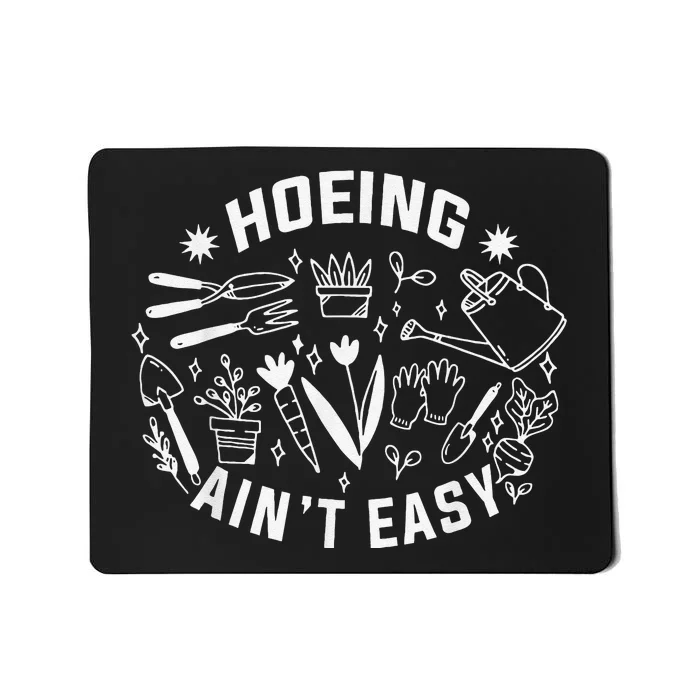 Hoeing Ain't Easy Gardening Funny Outfit for Gardeners Mousepad