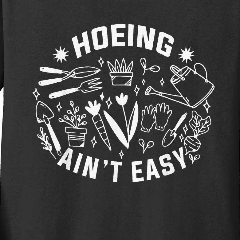 Hoeing Ain't Easy Gardening Funny Outfit for Gardeners Kids Long Sleeve Shirt