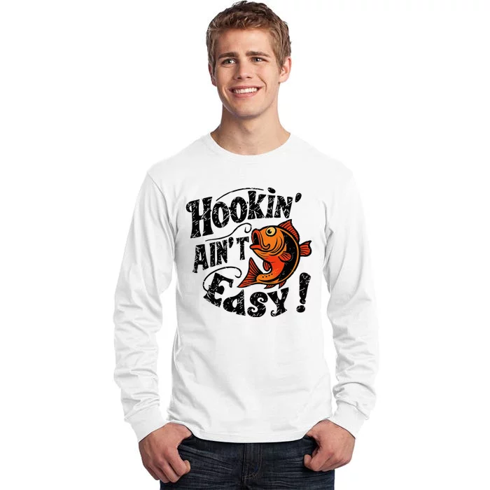 Hookin AinT Easy Funny Fisherman Design Tall Long Sleeve T-Shirt