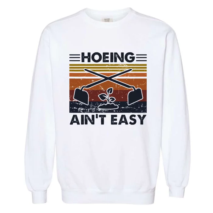 Hoeing AinT Easy Funny Vintage Gardening Lover Gardener Garment-Dyed Sweatshirt