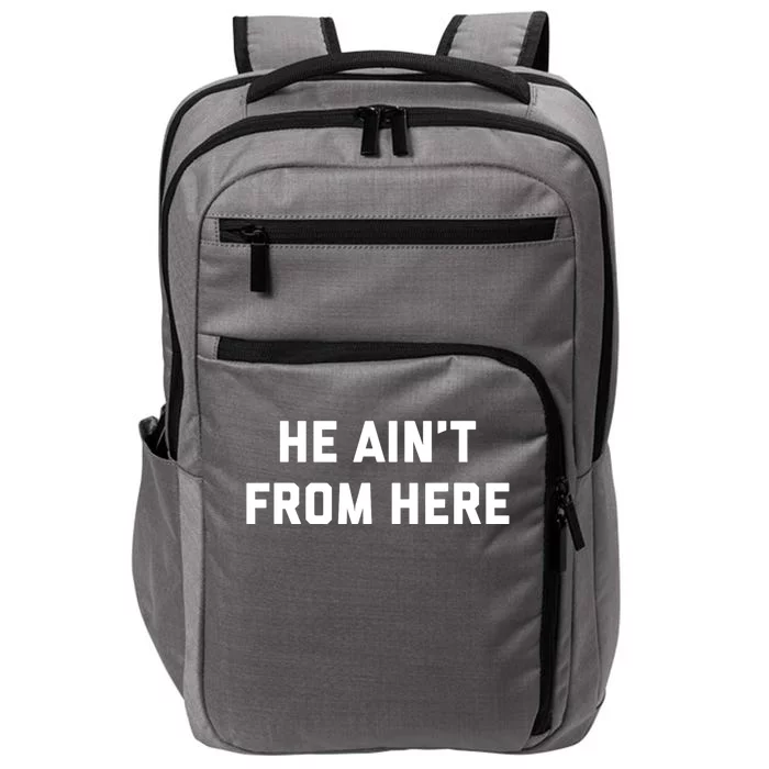 He Aint From Here Proud Represent Kentucky Ky 4 Usa Impact Tech Backpack