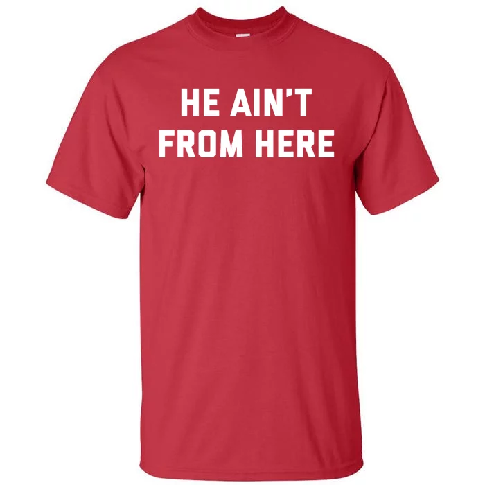 He Aint From Here Proud Represent Kentucky Ky 4 Usa Tall T-Shirt