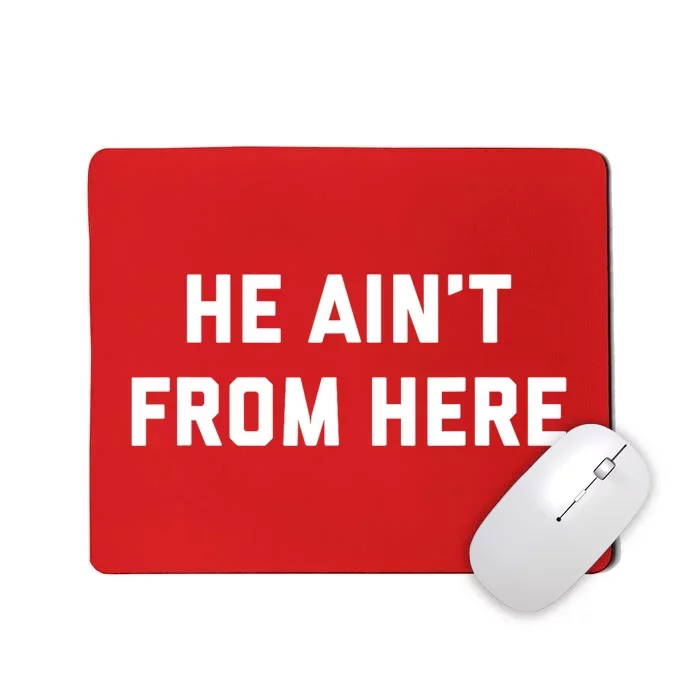 He Aint From Here Proud Represent Kentucky Ky 4 Usa Mousepad