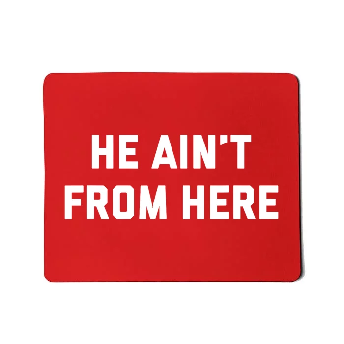 He Aint From Here Proud Represent Kentucky Ky 4 Usa Mousepad