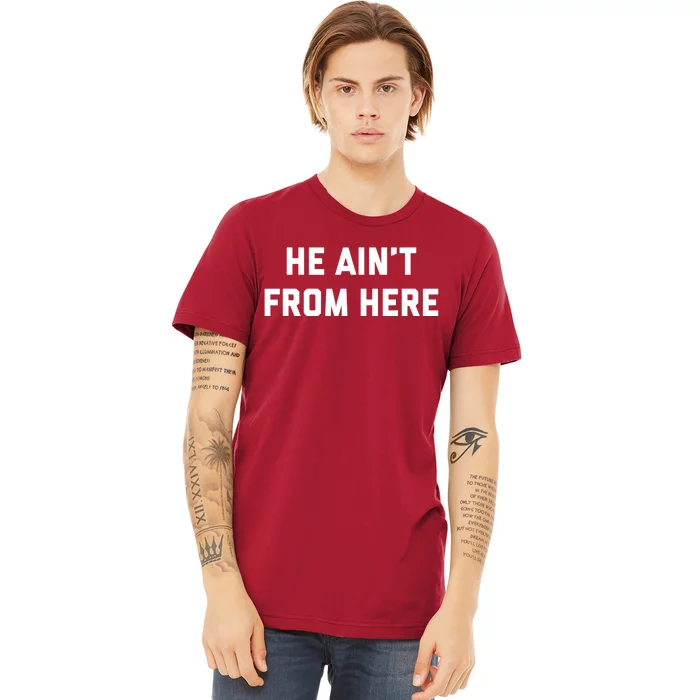 He Aint From Here Proud Represent Kentucky Ky 4 Usa Premium T-Shirt