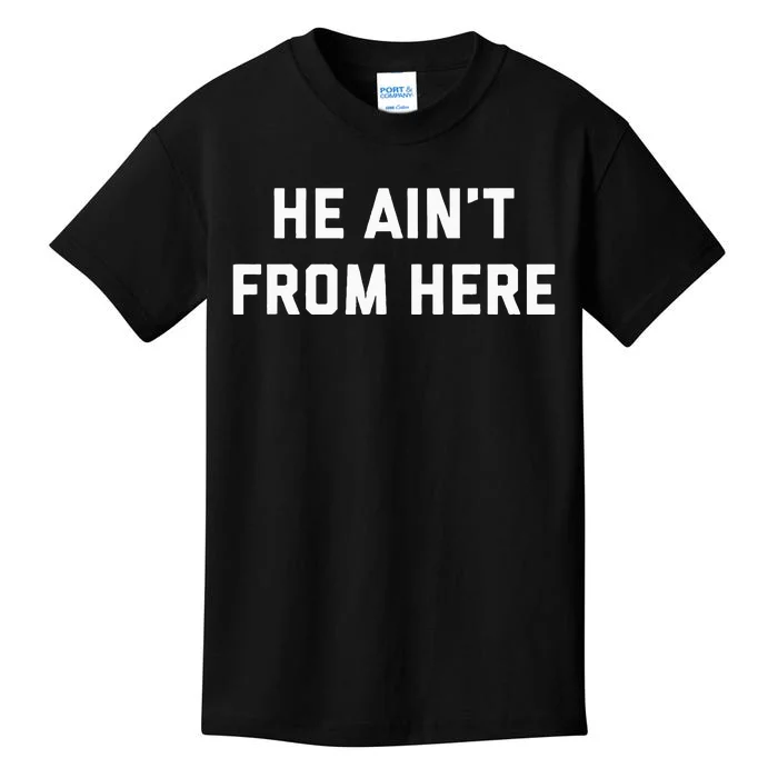 He AinT From Here Proud Represent Kentucky Kids T-Shirt