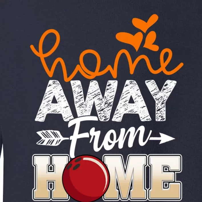 Home Away From Home Funny Bowling Toddler Sweatshirt