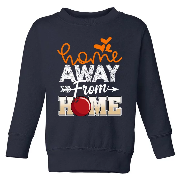 Home Away From Home Funny Bowling Toddler Sweatshirt